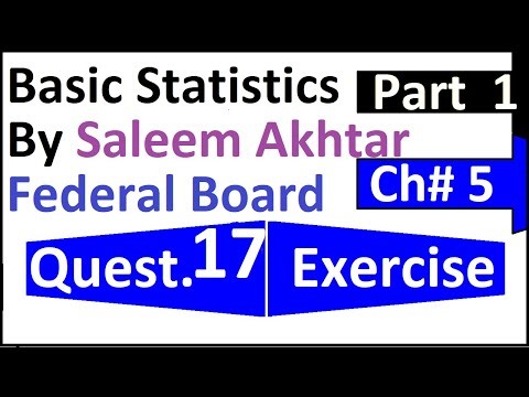 chapter 5 exercise question 17 federal board Basic Statistics by Saleem Akhtar