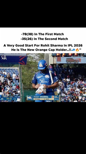 A Very Good Start For Rohit Sharma In IPL 2026He Is The New Orange Cap Holder..!!🧢🔥