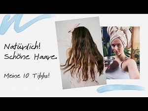 NATÜRLICH ! schöne Haare I Meine 10 Tipps für langes & voluminöses Haar