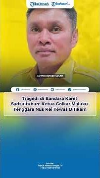 Tragedy at Karel Sadsuitubun Airport: Golkar Party Chairman Nus Kei from Southeast Maluku Stabbed...
