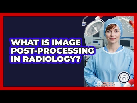 What Is Image Post-processing In Radiology?