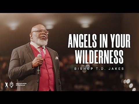 Angels in Your Wilderness - Bishop T.D. Jakes