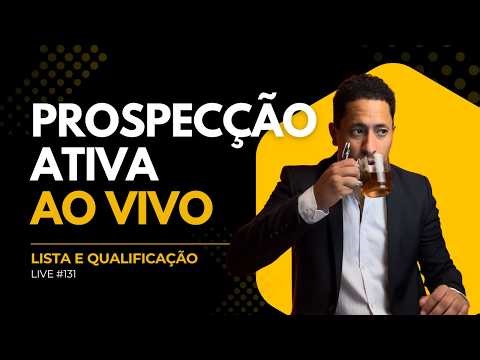 🎯Live #131 | PROSPECÇÃO ATIVA AO VIVO | LISTA E QUALIFICAÇÃO