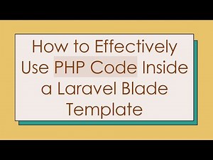 How to Effectively Use PHP Code Inside a Laravel Blade Template