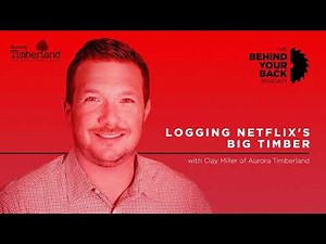 236 :: Clay Miller of Aurora Timberland: Logging Netflix's Big Timber
