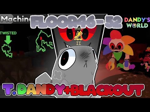 Pebble Run (Floors 46-52) | Twisted Dandy + Blackout (twice) | Dandy's World
