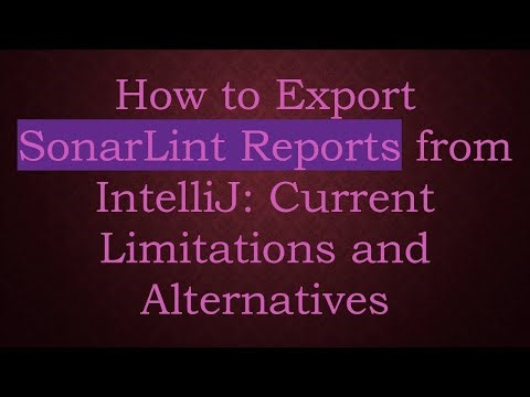 How to Export SonarLint Reports from IntelliJ: Current Limitations and Alternatives