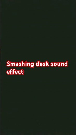 Smashing desk Sound effects ￼