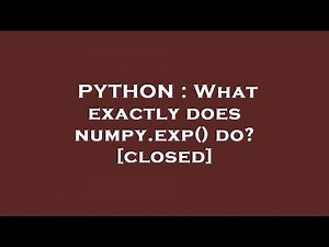 PYTHON : What exactly does numpy.exp() do?