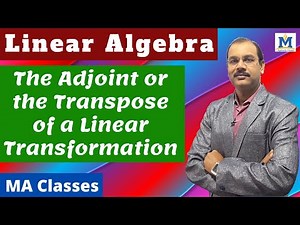 The Adjoint or the Transpose of a Linear Transformation