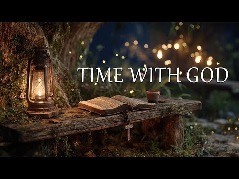 Time With God 🎹 : Powerful Instrumental Worship Music for Deep Prayer, Devotion & Encounter with God