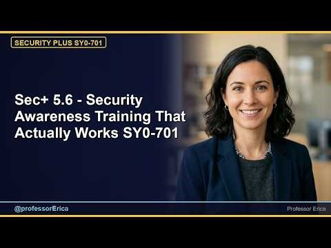 Sec+ 5.6 - Security Awareness Training That Actually Works SY0-701