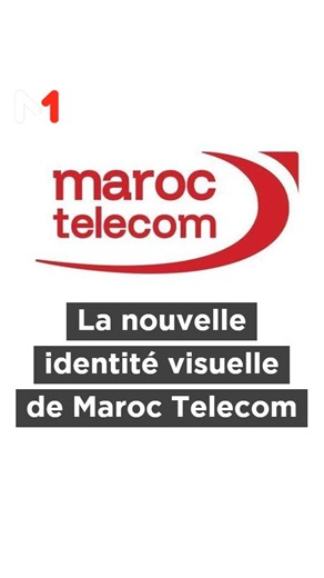 #MarocTelecom : nouvelle identité visuelle, symbole d'audace, de modernité et d'ancrage national | Medi1TV