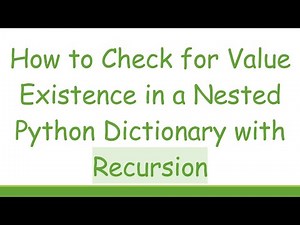 How to Check for Value Existence in a Nested Python Dictionary with Recursion