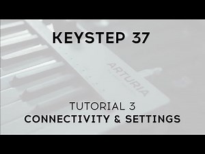 Tutorials | KeyStep 37 - Episode 3: Connectivity & Settings