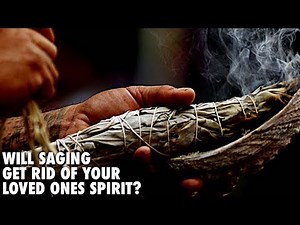 Will Saging Your House Get Rid Of Loved Ones Spirits