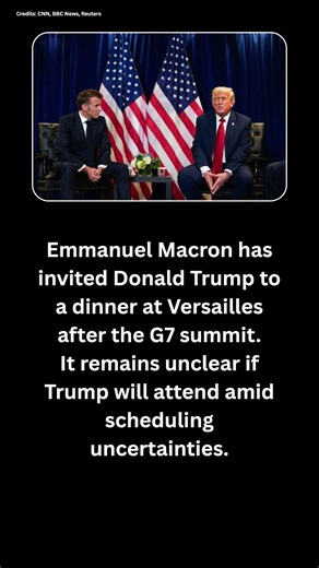 Macron Invites Trump to Versailles Dinner After G7 ⚠️