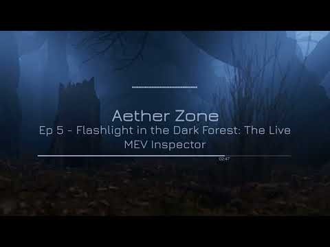 Ep 5 - Flashlights in the Dark Forest. Aether Zone Live MEV Inspector