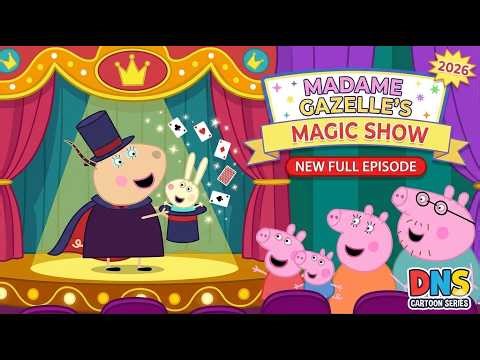 Peppa Pig 2026 - Madame Gazelle’s Magic Show (New Full Episode) | DNS Cartoon Series