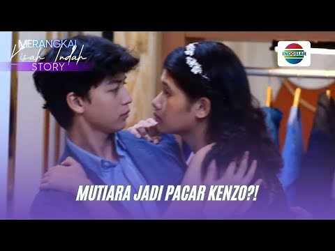 Akhirnya Jadian?! Mutiara & Kenzo Resmi Pacaran?! | Merangkai Kisah Indah Story