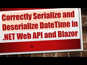 Correctly Serialize and Deserialize DateTime in .NET Web API and Blazor