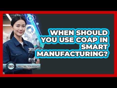 When Should You Use CoAP In Smart Manufacturing?