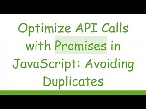 Optimize API Calls with Promises in JavaScript: Avoiding Duplicates