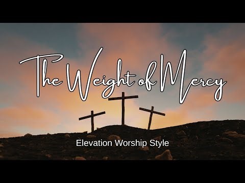 The Weight of Mercy | Original Worship Song (Elevation Worship Style)