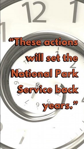 "These Actions Will Set The National Park Service Back Years."