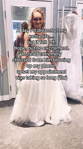 Looking in the mirror seeing myself in each dress brought me zero joy. I believed I loved him and wanted to be with him, but it felt so unreal. I felt all the uneasy feelings of being rushed into the decision, I mean we literally met less than two months prior. The initial proposal excitement from a couple days before, settled into this, “what am I doing” feeling. I had that feeling before but he had the perfect way of explaining it away and reassuring me this was God’s will for us to marry and 