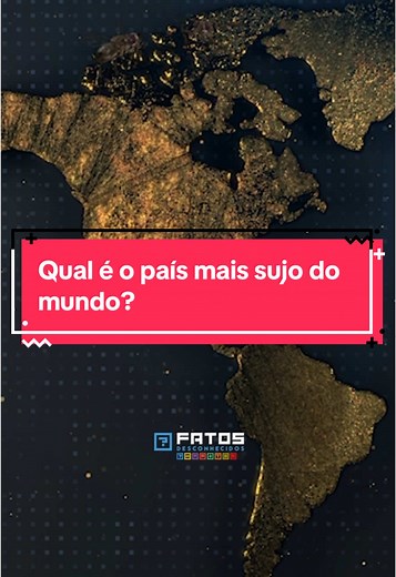 Fatos Desconhecidos (@fatosdesconhecidos) - Descubra o País Mais Sujo do Mundo