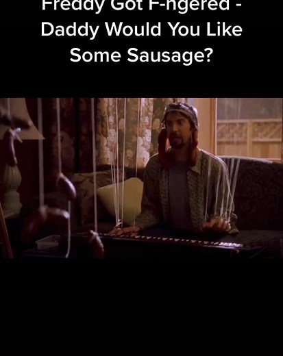 Freddy Got Fingered: Daddy Would You Like Some Sausage?
