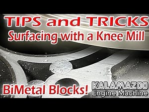 Surfacing Blocks and Heads with a Knee Mill - Tips and Tricks