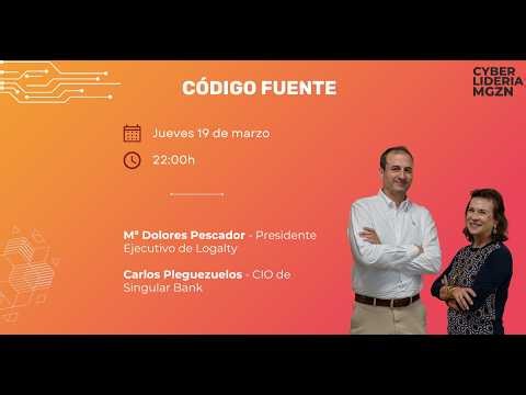 Código Fuente #64 María Dolores Pescador – Grupo Logalty & Carlos Pleguezuelos – Singular Bank