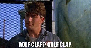 - Golf clap? - Golf clap.