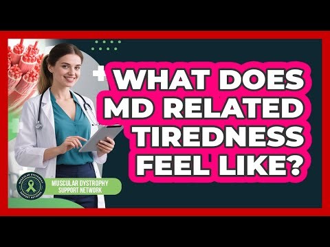 What Does MD Related Tiredness Feel Like?