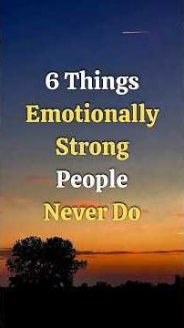 6 Things Emotionally Strong People Never Do #EmotionalStrength#MentalStrength#SelfImprovement