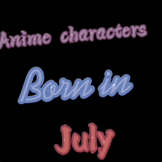 Anime Characters Born in July: A Complete Guide