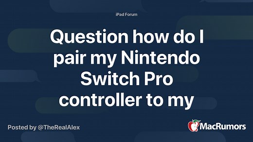 Question how do I pair my Nintendo Switch Pro controller to my iPad Pro ?