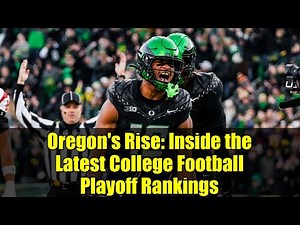 Oregon's Rise: Inside the Latest College Football Playoff Rankings