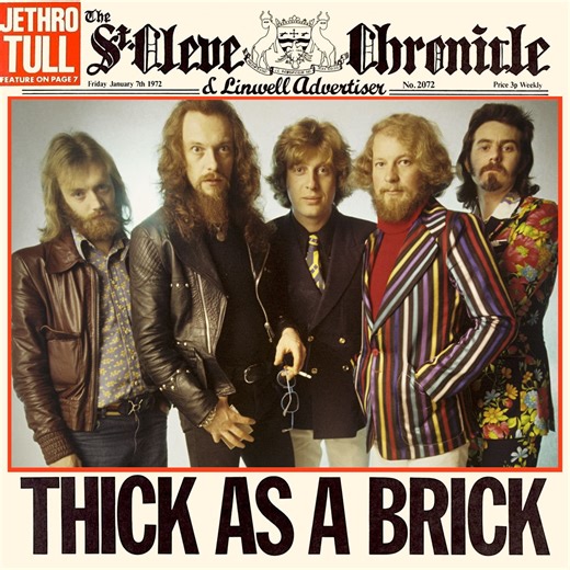 On this date in 1972, JETHRO TULL's concept album THICK AS A BRICK, complete with an insert from the fictional newspaper St. Cleve Chronicle and Linwell Advertiser, went to No. 1 on the American album chart (Jun 3, 1972) Jethro Tull's first LP-length epic was a masterpiece in the annals of progressive rock, and one of the few works of its kind that still holds up decades later. Mixing hard rock and English folk music with classical influences, set to stream-of-consciousness lyrics so dense with 