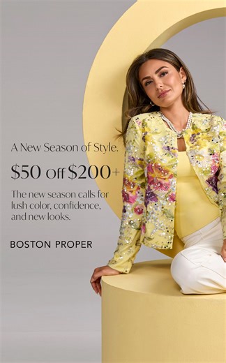 An offer worth acting on. Take $50 off $200 on bold, unforgettable styles—made to stand out, not blend in. | Boston Proper