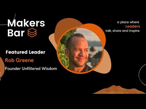 Makers Bar Interview with Rob Greene, Founder Unfiltered Wisdom