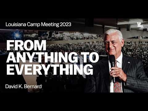 David K. Bernard | From Anything To Everything | Louisiana Camp Meeting 2023