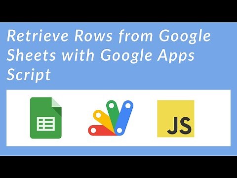 Retrieve Rows from Google Sheets with Google Apps Script