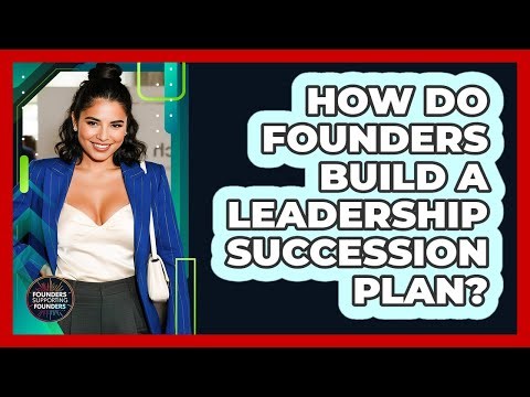 How Do Founders Build a Leadership Succession Plan?