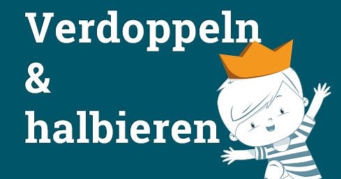 Verdoppeln und Halbieren
