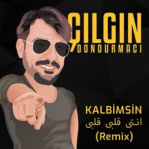 Kalbimsin انتى قلبى قلبى (Remix) - Çılgın Dondurmacı: Song Lyrics, Music Videos & Concerts