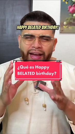 Happy Belated Birthday: Cómo Usar la Expresión Correcta
