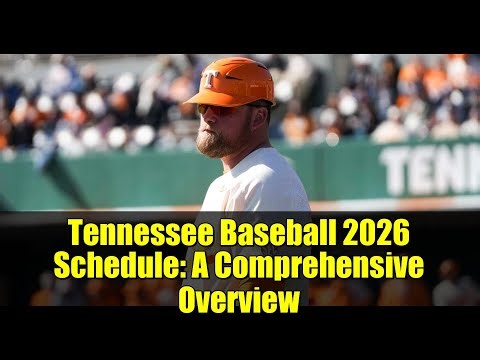 Tennessee Baseball 2026 Schedule: A Comprehensive Overview